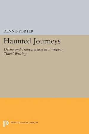 Haunted Journeys – Desire and Transgression in European Travel Writing de Dennis Porter