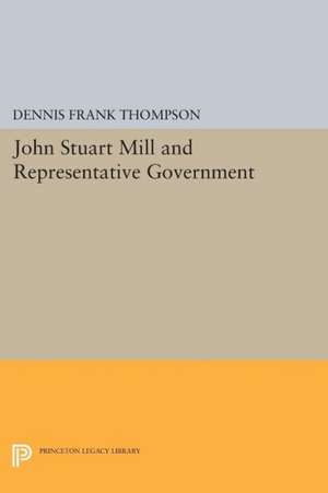 John Stuart Mill and Representative Government de Dennis F. Thompson