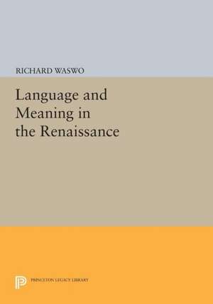 Language and Meaning in the Renaissance de Richard Waswo