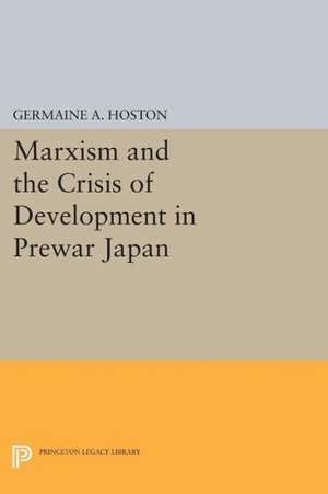 Marxism and the Crisis of Development in Prewar Japan de Germaine A. Hoston