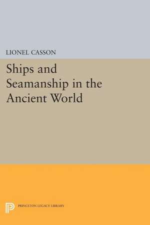 Ships and Seamanship in the Ancient World de Lionel Casson