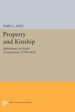 Property and Kinship – Inheritance in Early Connecticut, 1750–1820 de Toby L. Ditz