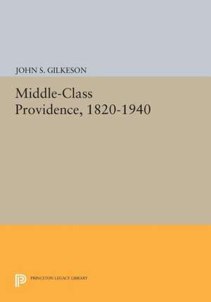 Middle–Class Providence, 1820–1940 de John S. Gilkeson