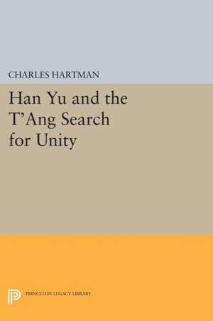 Han Yu and the T`ang Search for Unity de C. Hartman