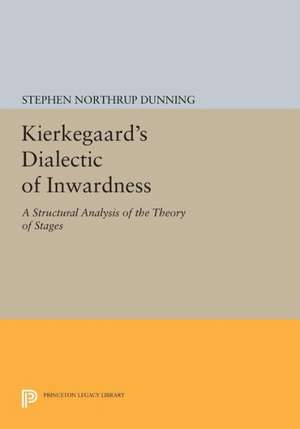 Kierkegaard`s Dialectic of Inwardness – A Structural Analysis of the Theory of Stages de Stephen Northru Dunning