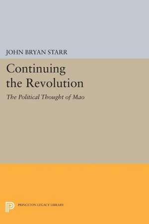 Continuing the Revolution – The Political Thought of Mao de John Bryan Starr