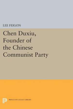 Chen Duxiu, Founder of the Chinese Communist Party de L Feigon