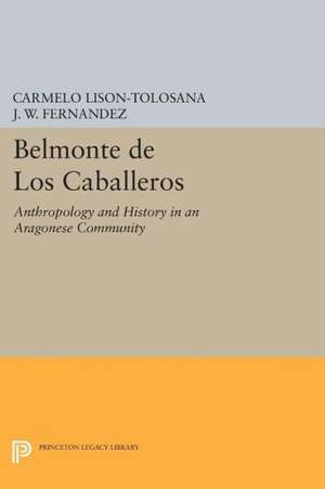 Belmonte De Los Caballeros – Anthropology and History in an Aragonese Community de Carmelo Lison–tolosana