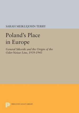 Poland`s Place in Europe – General Sikorski and the Origin of the Oder–Neisse Line, 1939–1943 1939 1943 Paper de Sarah Meiklejoh Terry