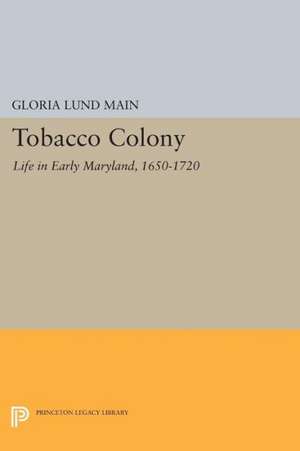 Tobacco Colony – Life in Early Maryland, 1650–1720 de Gloria Lund Main