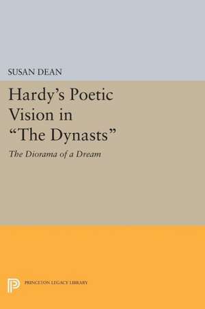 Hardy`s Poetic Vision in The Dynasts – The Diorama of a Dream de Susan Dean