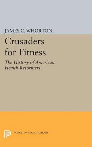 Crusaders for Fitness – The History of American Health Reformers de James C. Whorton