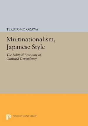 Multinationalism, Japanese Style – The Political Economy of Outward Dependency de T Ozawa