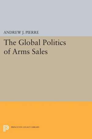 The Global Politics of Arms Sales de Andrew J. Pierre