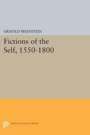 Fictions of the Self, 1550–1800 de Arnold Weinstein