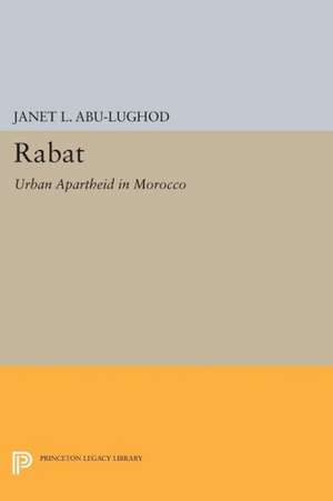 Rabat – Urban Apartheid in Morocco de Janet L. Abu–lughod