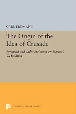 The Origin of the Idea of Crusade – Foreword and additional notes by Marshall W. Baldwin de Carl Erdmann