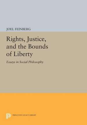 Rights, Justice, and the Bounds of Liberty – Essays in Social Philosophy de Joel Feinberg