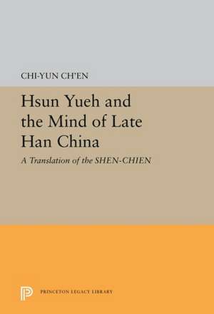 Hsun Yueh and the Mind of Late Han China – A Translation of the SHEN–CHIEN de Chi–yen Ch`en