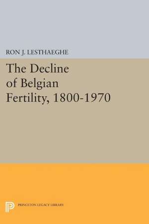 The Decline of Belgian Fertility, 1800–1970 de Ron J. Lesthaeghe