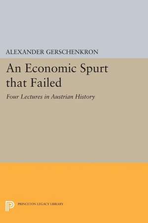 An Economic Spurt that Failed – Four Lectures in Austrian History de Alexander Gerschenkron