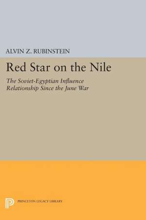 Red Star on the Nile – The Soviet–Egyptian Influence Relationship Since the June War de Alvin Z. Rubinstein