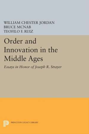 Order and Innovation in the Middle Ages – Essays in Honor of Joseph R. Strayer de William Chester Jordan