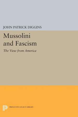 Mussolini and Fascism – The View from America de John Patrick Diggins