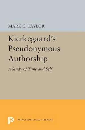 Kierkegaard`s Pseudonymous Authorship – A Study of Time and Self de Mark C. Taylor