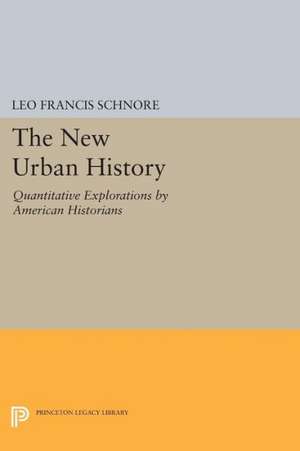 The New Urban History – Quantitative Explorations by American Historians de Leo Francis Schnore