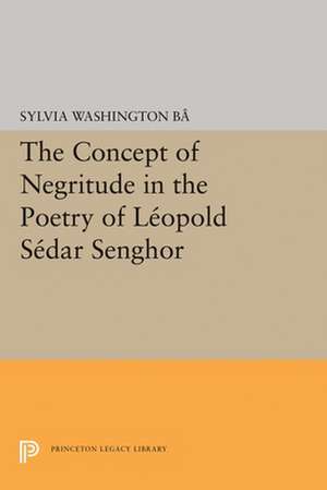 The Concept of Negritude in the Poetry of Leopold Sedar Senghor de Sylvia Washingt Ba