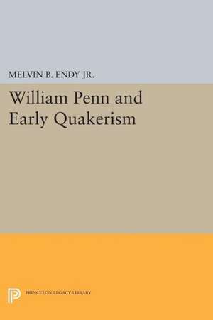 William Penn and Early Quakerism de Melvin B. Endy