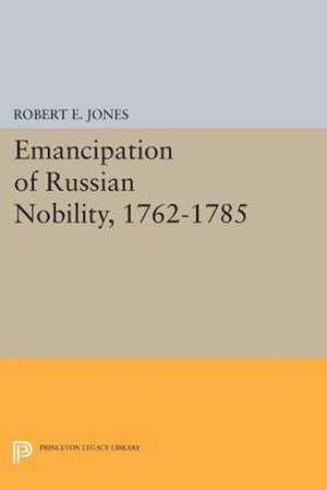 Emancipation of Russian Nobility, 1762–1785 de Robert E. Jones