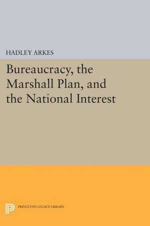 Bureaucracy, the Marshall Plan, and the National Interest de Hadley Arkes