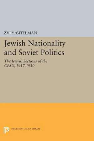 Jewish Nationality and Soviet Politics – The Jewish Sections of the CPSU, 1917–1930 de Zvi Gitelman