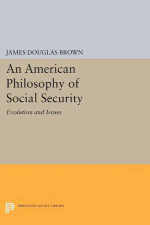 An American Philosophy of Social Security – Evolution and Issues de James Douglas Brown