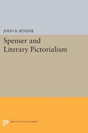 Spenser and Literary Pictorialism de John B. Bender