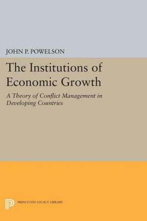 The Institutions of Economic Growth – A Theory of Conflict Management in Developing Countries de John P. Powelson