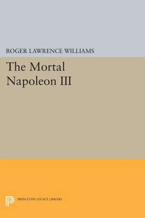 The Mortal Napoleon III de Roger Lawrence Williams