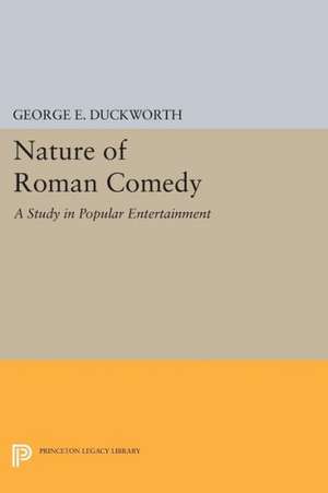 Nature of Roman Comedy – A Study in Popular Entertainment de George E. Duckworth