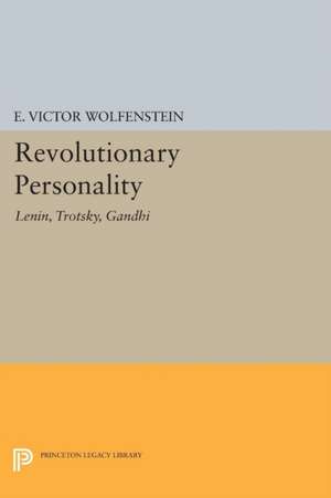 Revolutionary Personality – Lenin, Trotsky, Gandhi de E. Victor Wolfenstein