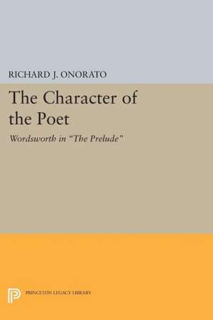 The Character of the Poet – Wordsworth in The Prelude de Richard J. Onorato