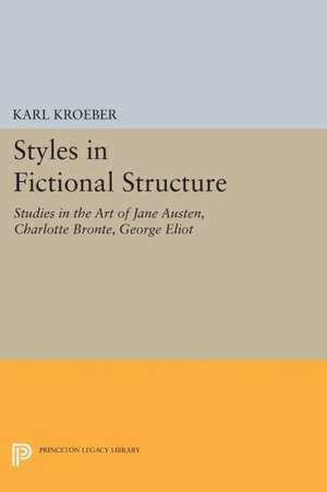 Styles in Fictional Structure – Studies in the Art of Jane Austen, Charlotte Brontë, George Eliot de Karl Kroeber