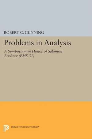 Problems in Analysis – A Symposium in Honor of Salomon Bochner (PMS–31) de Robert C. Gunning