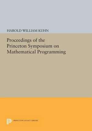 Proceedings of the Princeton Symposium on Mathematical Programming de Harold William Kuhn