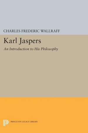 Karl Jaspers – An Introduction to His Philosophy de Charles Frederi Wallraff