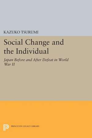 Social Change and the Individual – Japan Before and After Defeat in World War II de Kazuko Tsurumi