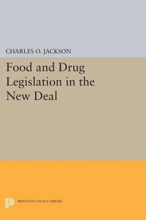 Food and Drug Legislation in the New Deal de Charles O. Jackson