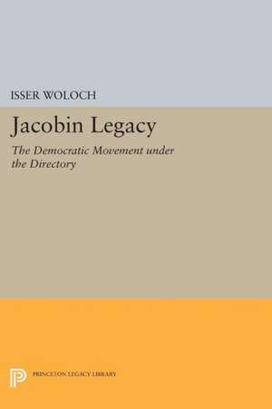 Jacobin Legacy – The Democratic Movement under the Directory de Isser Woloch