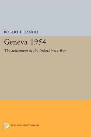 Geneva 1954. The Settlement of the Indochinese War de Robert F. Randle